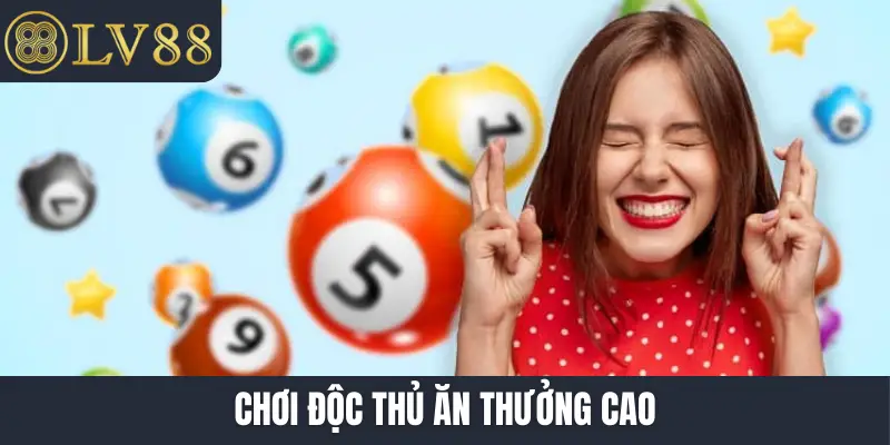 Chơi độc thủ ăn thưởng cao