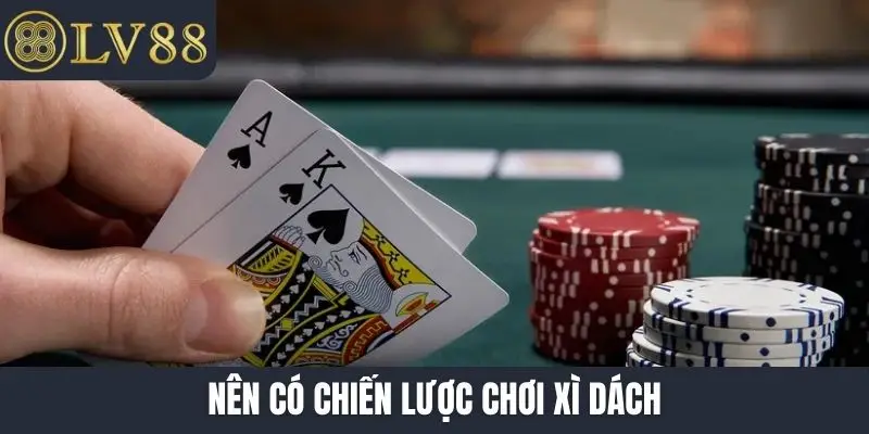 Nên có chiến lược chơi xì dách