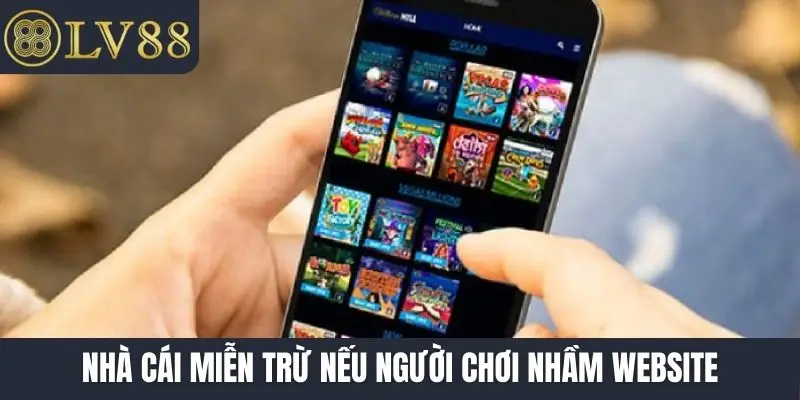 Nhà cái miễn trừ nếu người chơi nhầm website
